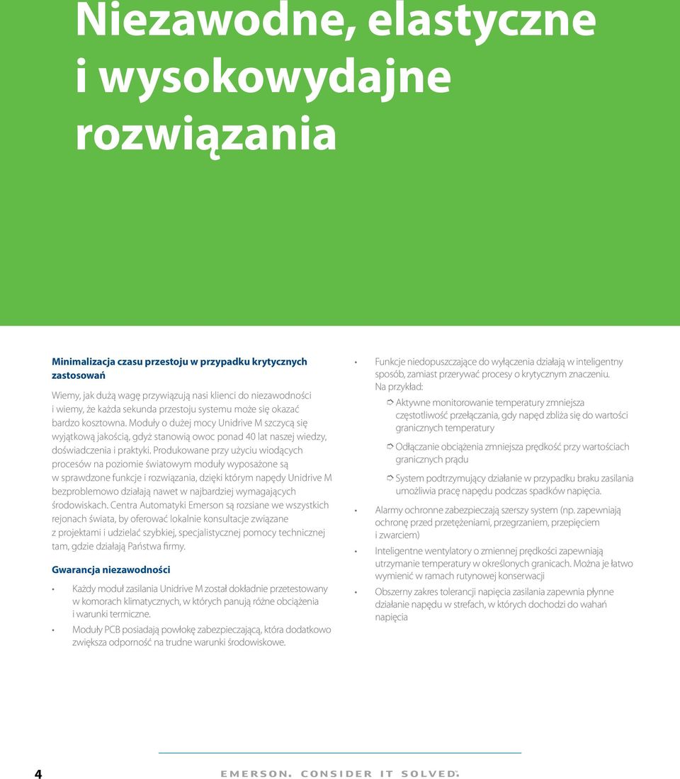 Produkowane przy użyciu wiodących procesów na poziomie światowym moduły wyposażone są w sprawdzone funkcje i rozwiązania, dzięki którym napędy Unidrive M bezproblemowo działają nawet w najbardziej