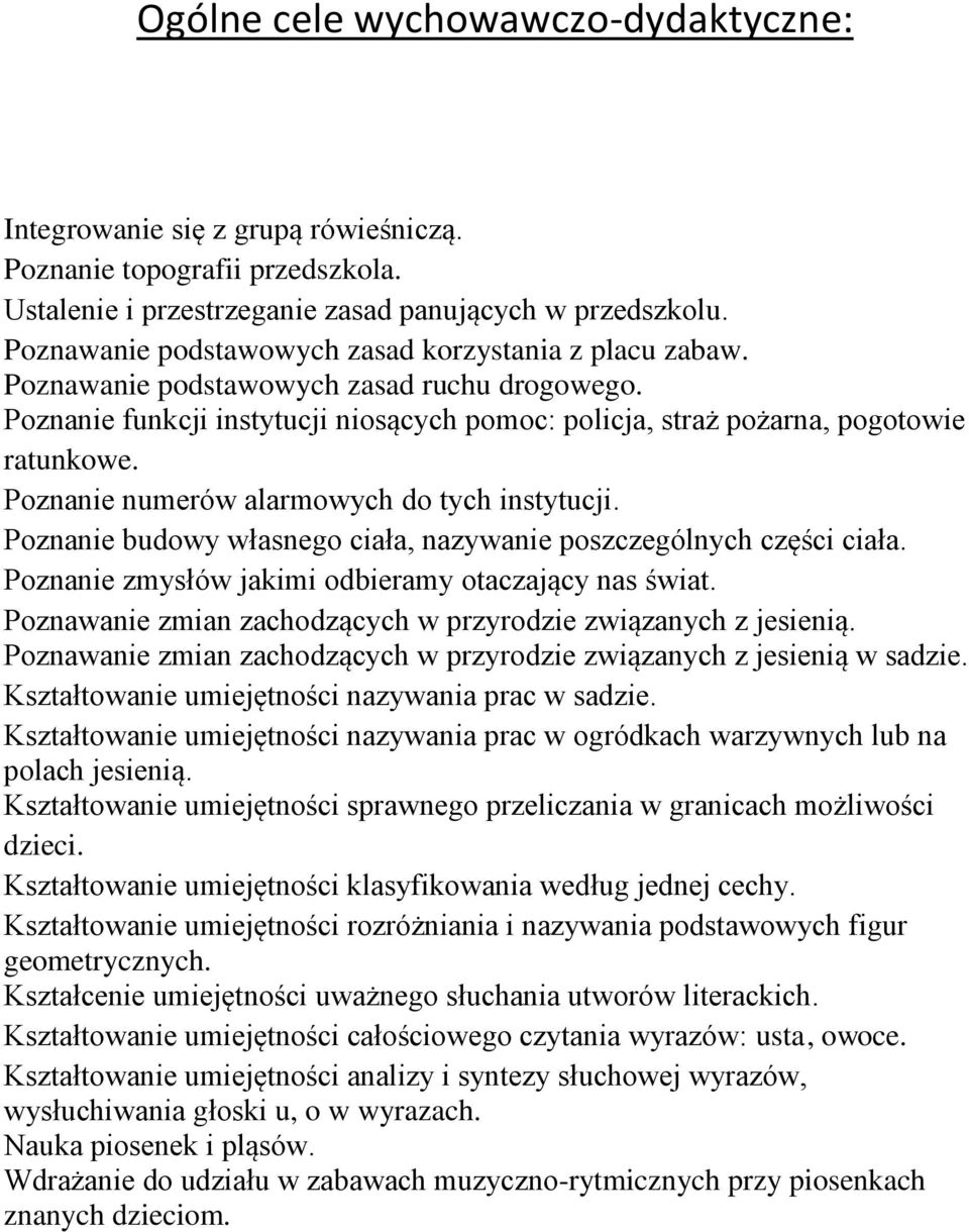 Poznanie numerów alarmowych do tych instytucji. Poznanie budowy własnego ciała, nazywanie poszczególnych części ciała. Poznanie zmysłów jakimi odbieramy otaczający nas świat.