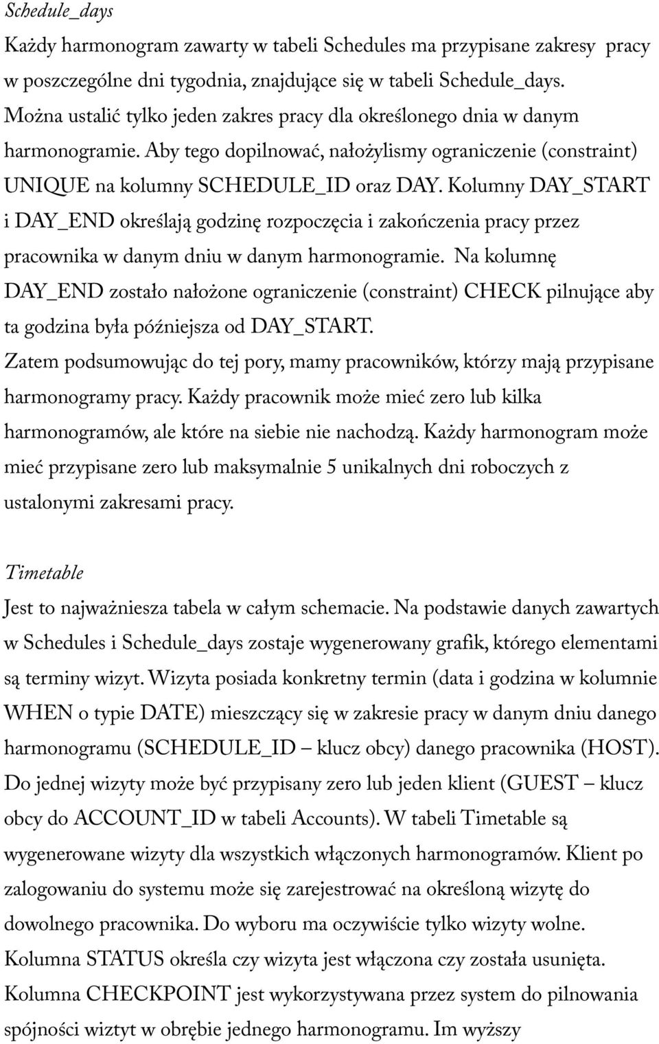 Kolumny DAY_START i DAY_END określają godzinę rozpoczęcia i zakończenia pracy przez pracownika w danym dniu w danym harmonogramie.