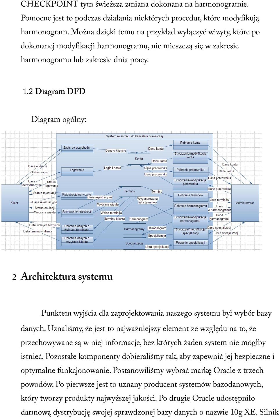 2 Diagram DFD Diagram ogólny: 2 Architektura systemu Punktem wyjścia dla zaprojektowania naszego systemu był wybór bazy danych.