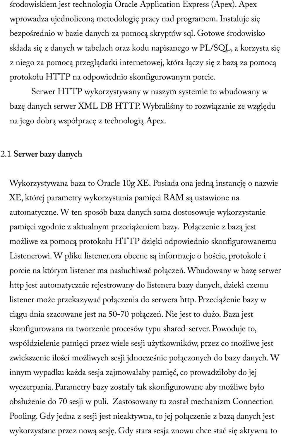 odpowiednio skonfigurowanym porcie. Serwer HTTP wykorzystywany w naszym systemie to wbudowany w bazę danych serwer XML DB HTTP.