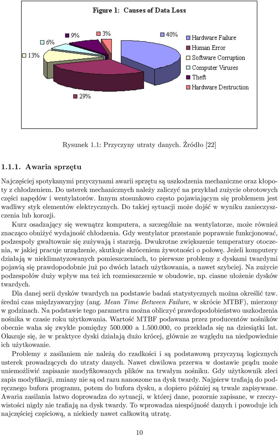 Do takiej sytuacji może dojść w wyniku zanieczyszczenia lub korozji. Kurz osadzający się wewnątrz komputera, a szczególnie na wentylatorze, może również znacząco obniżyć wydajność chłodzenia.