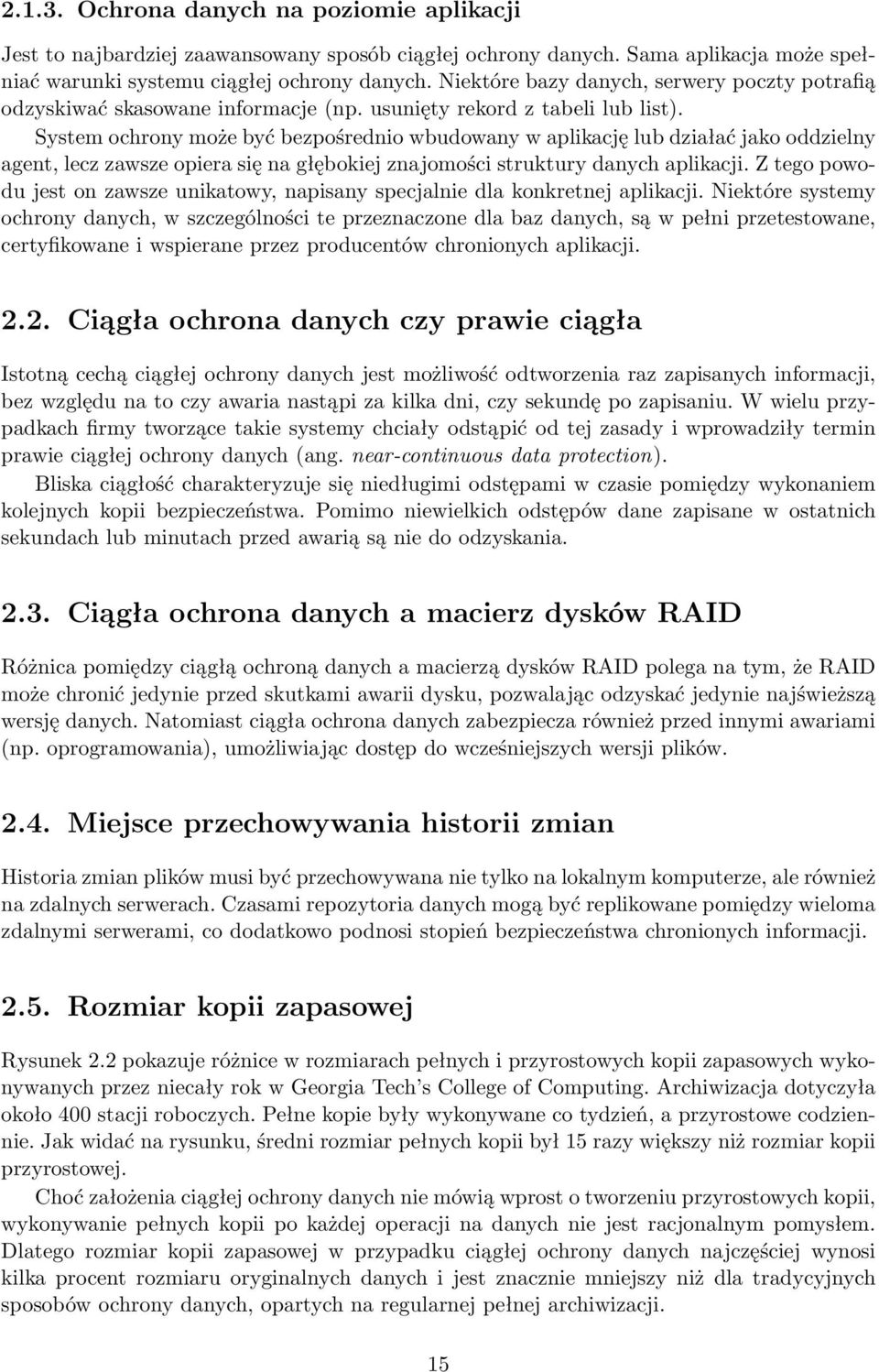 System ochrony może być bezpośrednio wbudowany w aplikację lub działać jako oddzielny agent, lecz zawsze opiera się na głębokiej znajomości struktury danych aplikacji.