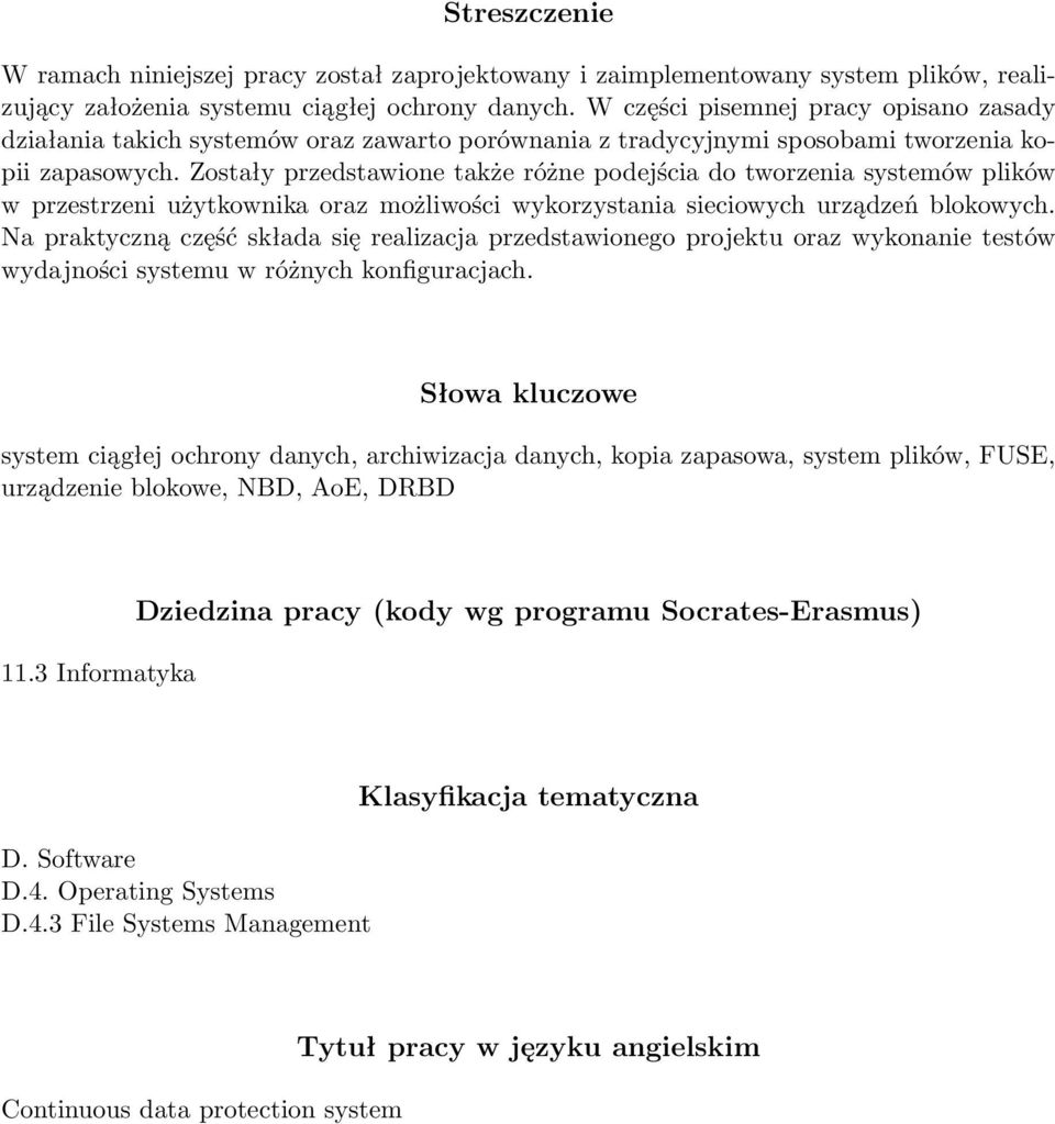 Zostały przedstawione także różne podejścia do tworzenia systemów plików w przestrzeni użytkownika oraz możliwości wykorzystania sieciowych urządzeń blokowych.