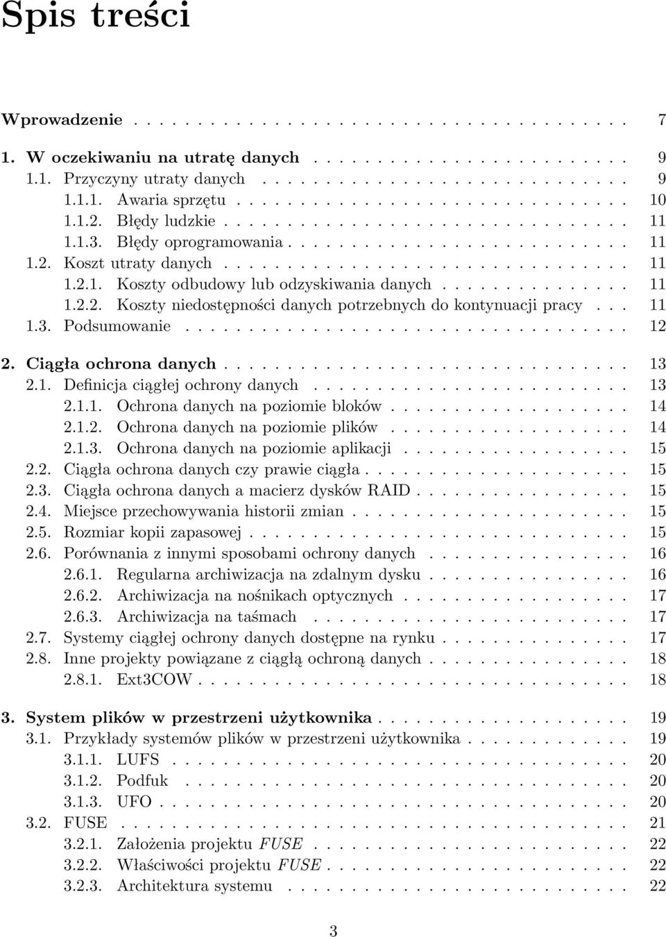 .............. 11 1.2.2. Koszty niedostępności danych potrzebnych do kontynuacji pracy... 11 1.3. Podsumowanie................................... 12 2. Ciągła ochrona danych................................ 13 2.