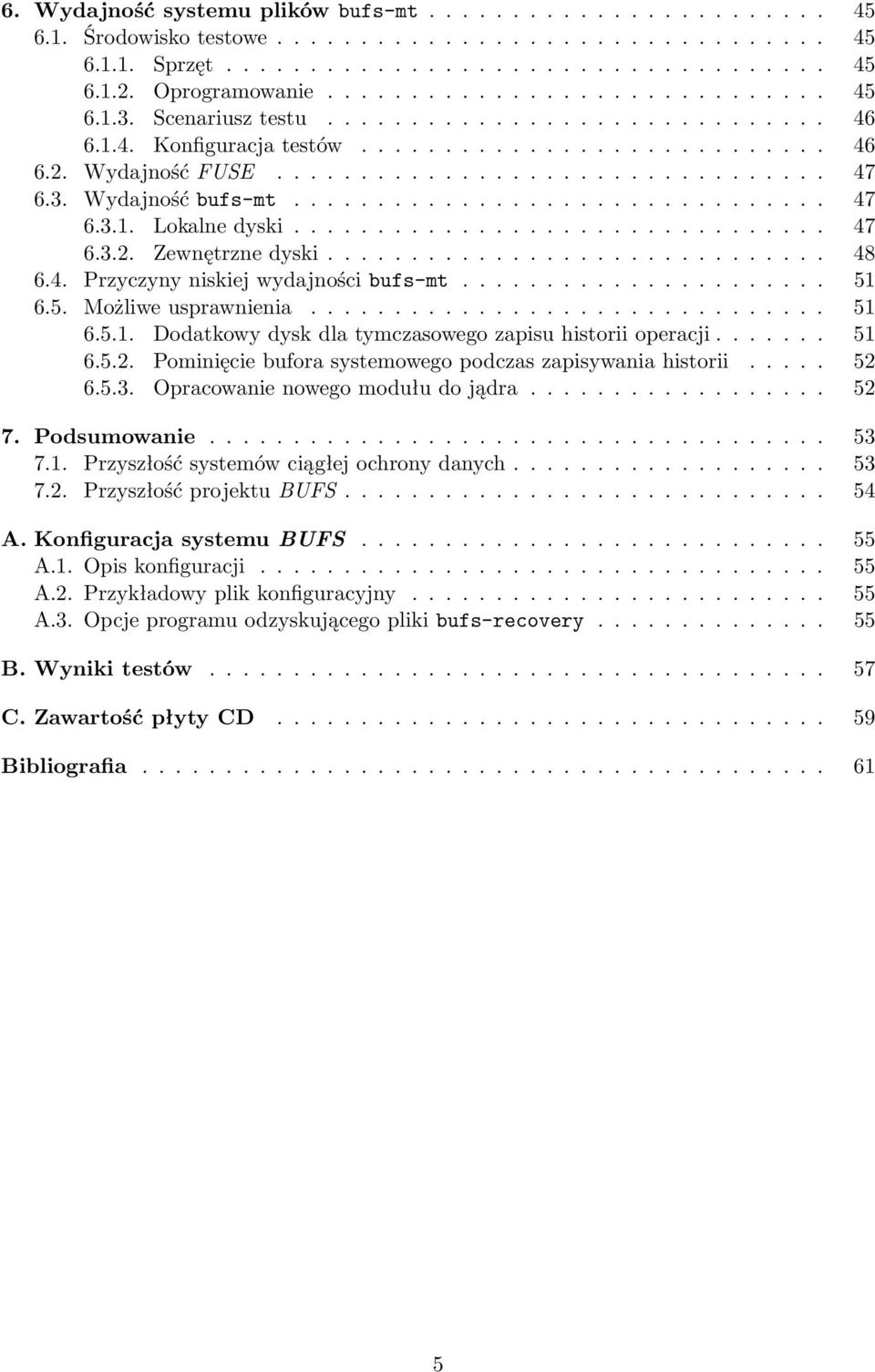 3. Wydajność bufs-mt................................ 47 6.3.1. Lokalne dyski................................ 47 6.3.2. Zewnętrzne dyski.............................. 48 6.4. Przyczyny niskiej wydajności bufs-mt.