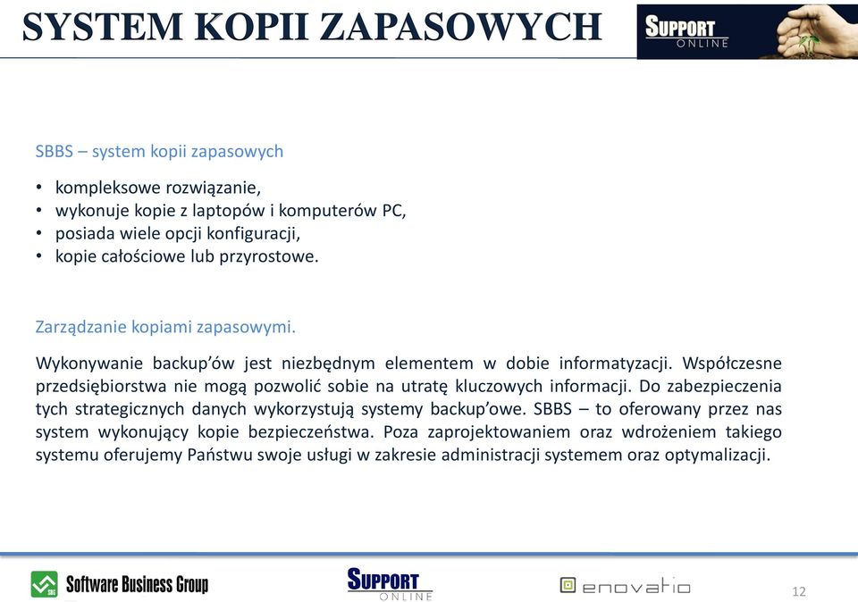 Współczesne przedsiębiorstwa nie mogą pozwolid sobie na utratę kluczowych informacji. Do zabezpieczenia tych strategicznych danych wykorzystują systemy backup owe.