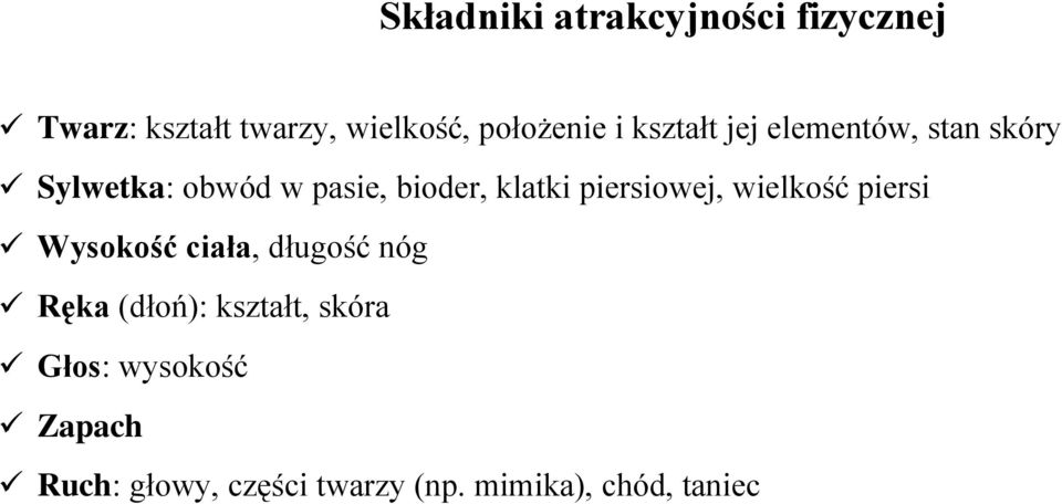 piersiowej, wielkość piersi Wysokość ciała, długość nóg Ręka (dłoń): kształt,