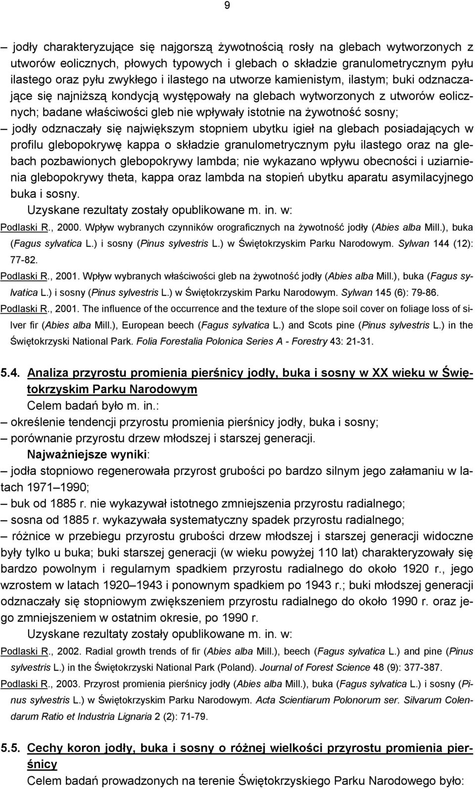 sosny; jodły odznaczały się największym stopniem ubytku igieł na glebach posiadających w profilu glebopokrywę kappa o składzie granulometrycznym pyłu ilastego oraz na glebach pozbawionych