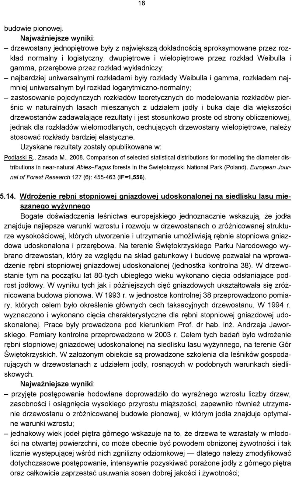 przerębowe przez rozkład wykładniczy; najbardziej uniwersalnymi rozkładami były rozkłady Weibulla i gamma, rozkładem najmniej uniwersalnym był rozkład logarytmiczno-normalny; zastosowanie