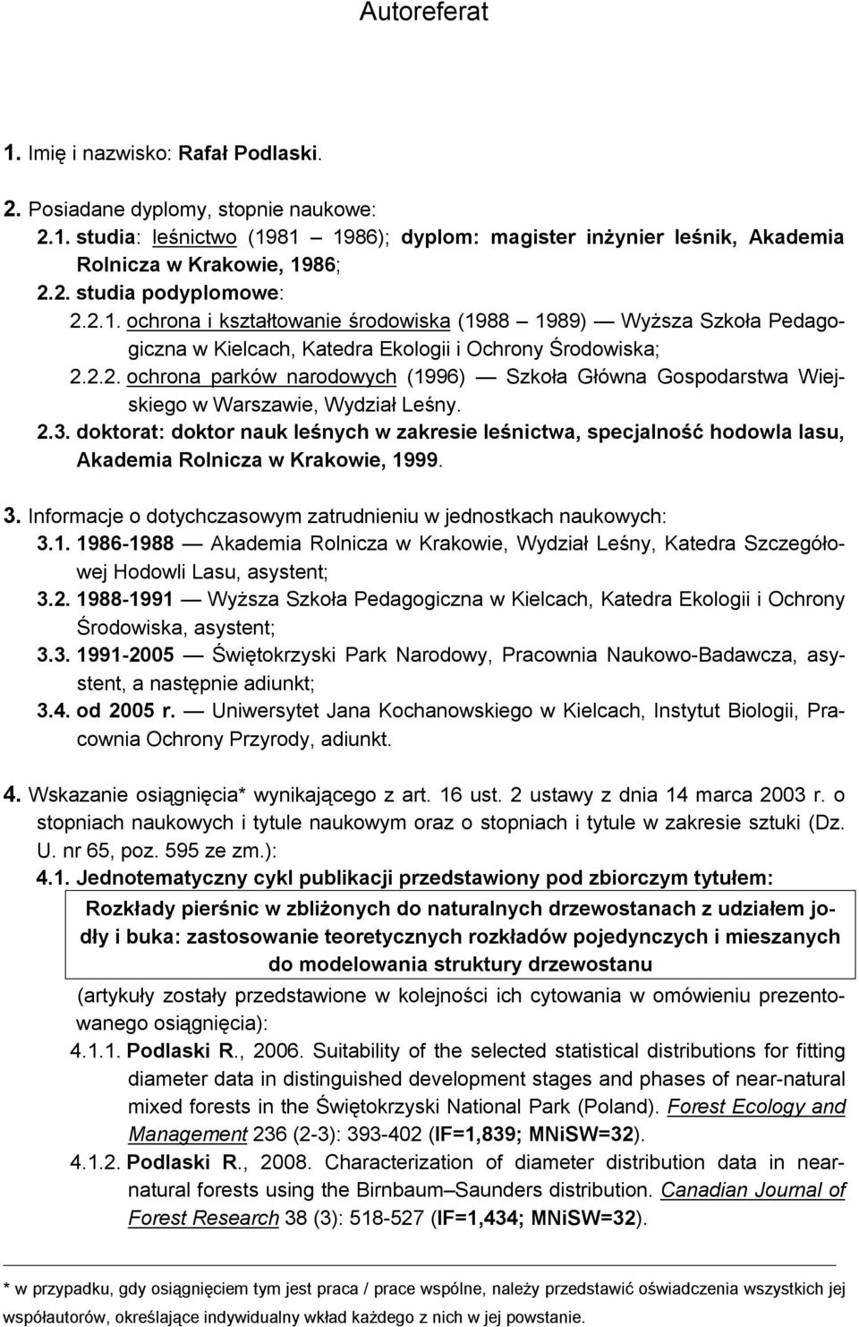 2.3. doktorat: doktor nauk leśnych w zakresie leśnictwa, specjalność hodowla lasu, Akademia Rolnicza w Krakowie, 19