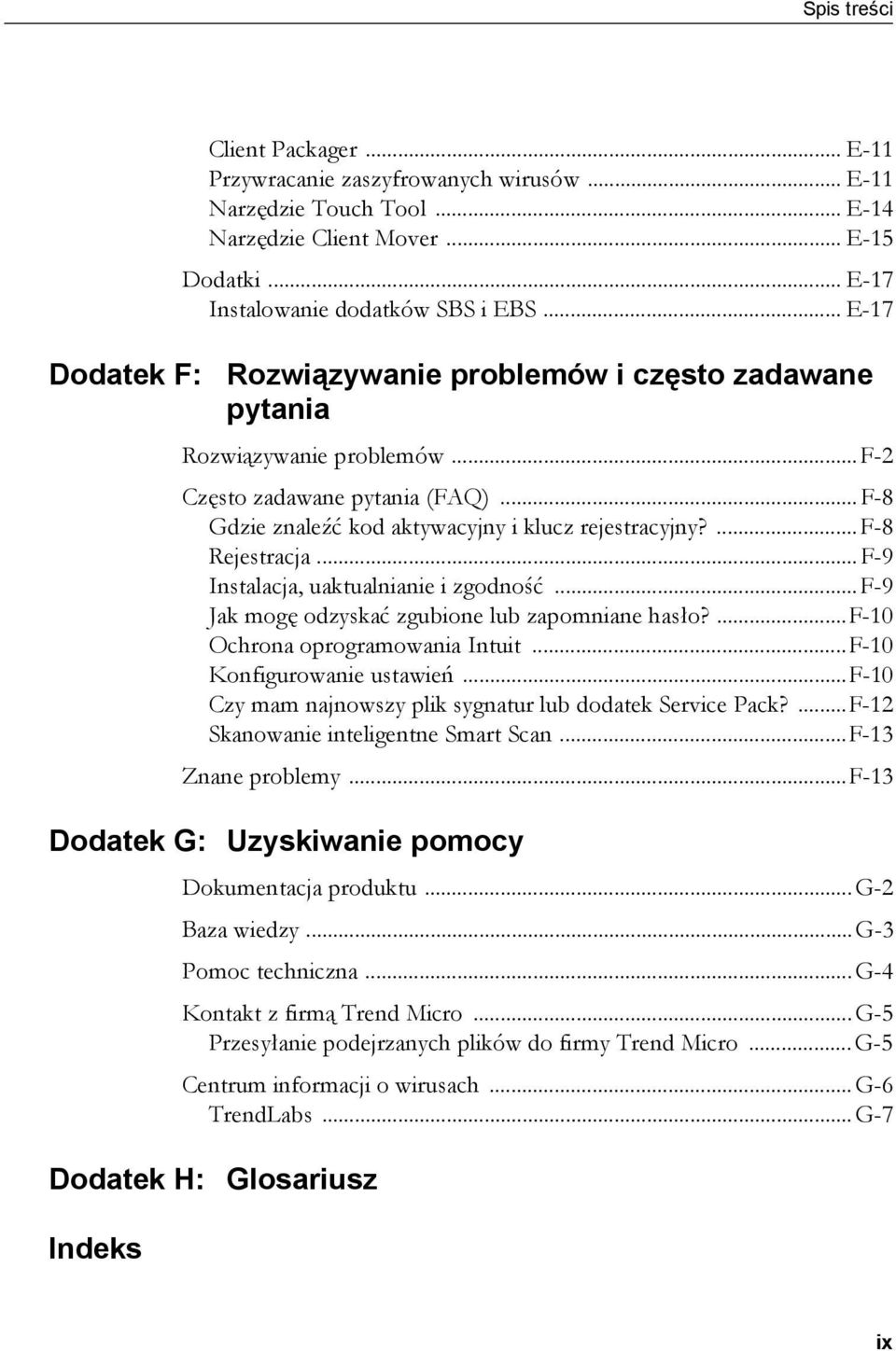 ...f-8 Rejestracja...F-9 Instalacja, uaktualnianie i zgodność...f-9 Jak mogę odzyskać zgubione lub zapomniane hasło?...f-10 Ochrona oprogramowania Intuit...F-10 Konfigurowanie ustawień.