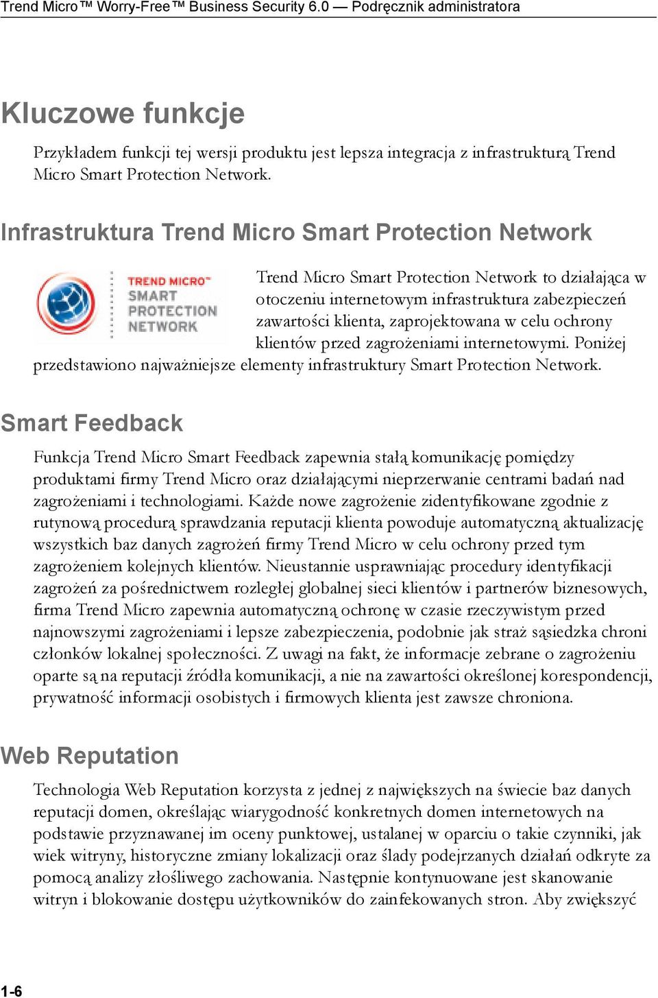 Infrastruktura Trend Micro Smart Protection Network Trend Micro Smart Protection Network to działająca w otoczeniu internetowym infrastruktura zabezpieczeń zawartości klienta, zaprojektowana w celu