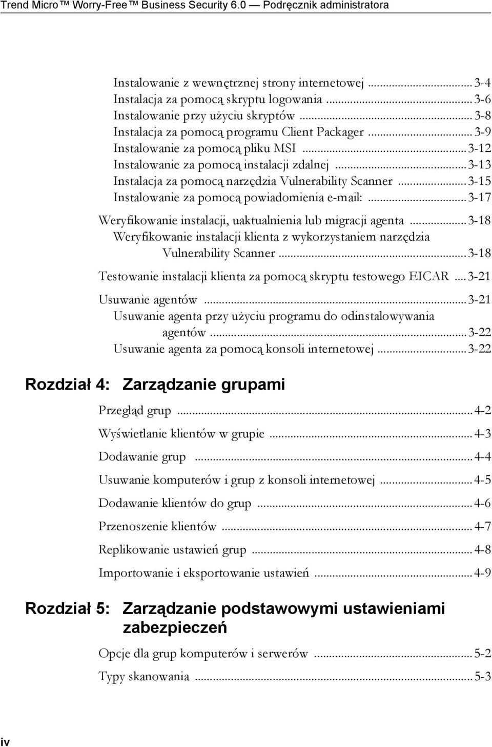 ..3-13 Instalacja za pomocą narzędzia Vulnerability Scanner...3-15 Instalowanie za pomocą powiadomienia e-mail:...3-17 Weryfikowanie instalacji, uaktualnienia lub migracji agenta.