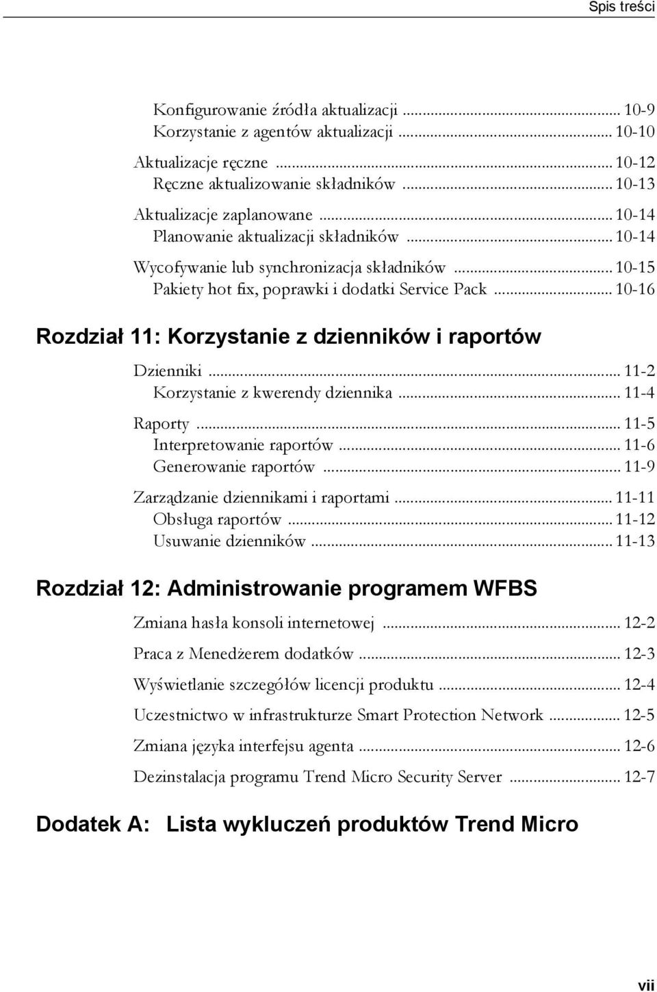 .. 10-16 Rozdział 11: Korzystanie z dzienników i raportów Dzienniki... 11-2 Korzystanie z kwerendy dziennika... 11-4 Raporty... 11-5 Interpretowanie raportów... 11-6 Generowanie raportów.