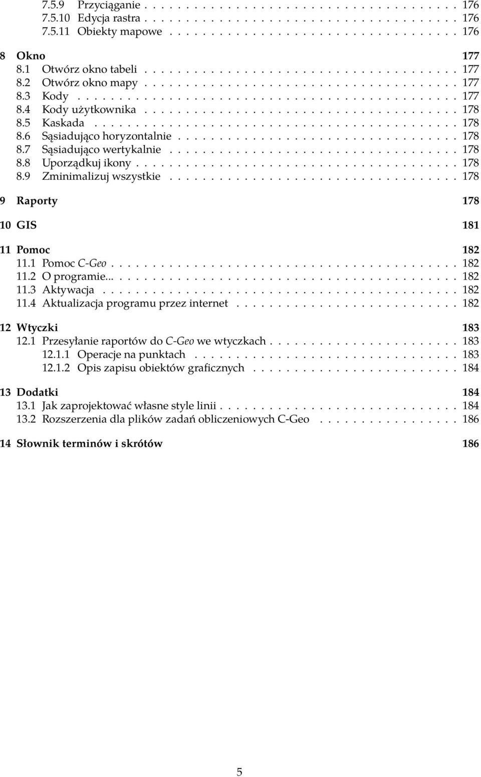 ..................................... 178 8.5 Kaskada............................................ 178 8.6 Sąsiadująco horyzontalnie.................................. 178 8.7 Sąsiadująco wertykalnie.