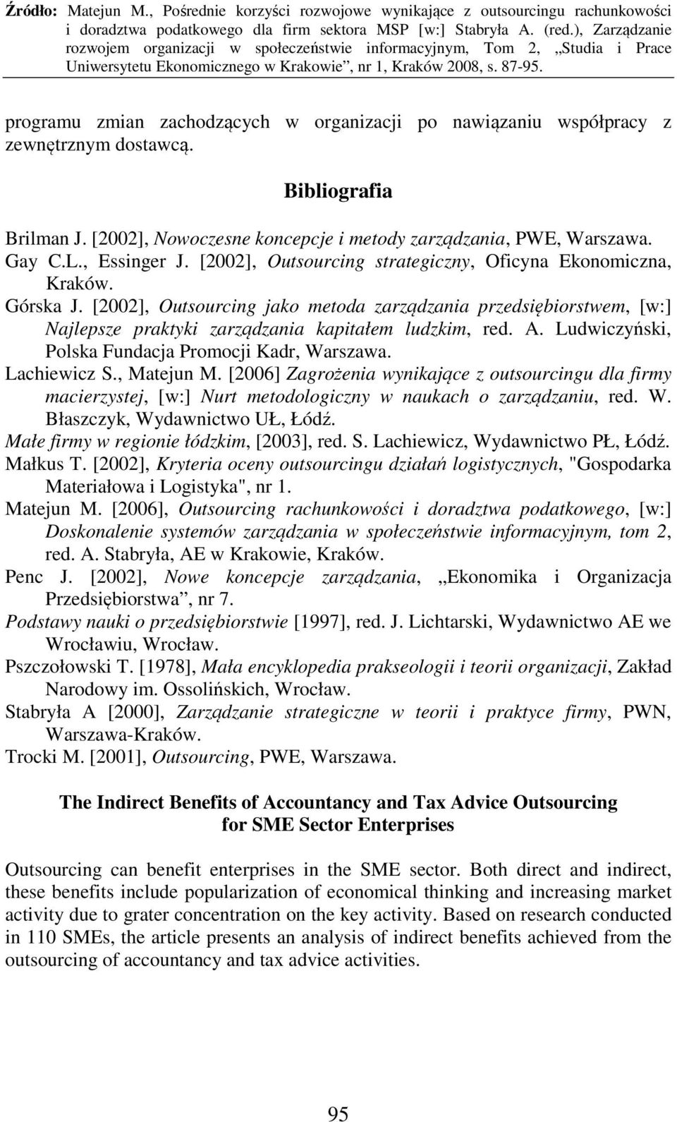 [2002], Outsourcing jako metoda zarządzania przedsiębiorstwem, [w:] Najlepsze praktyki zarządzania kapitałem ludzkim, red. A. Ludwiczyński, Polska Fundacja Promocji Kadr, Warszawa. Lachiewicz S.