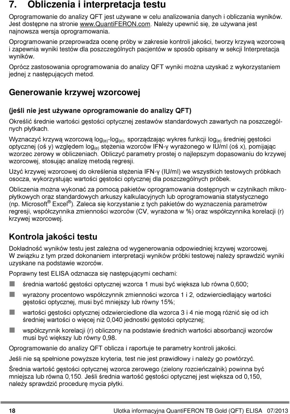 Oprogramowanie przeprowadza ocenę próby w zakresie kontroli jakości, tworzy krzywą wzorcową i zapewnia wyniki testów dla poszczególnych pacjentów w sposób opisany w sekcji Interpretacja wyników.