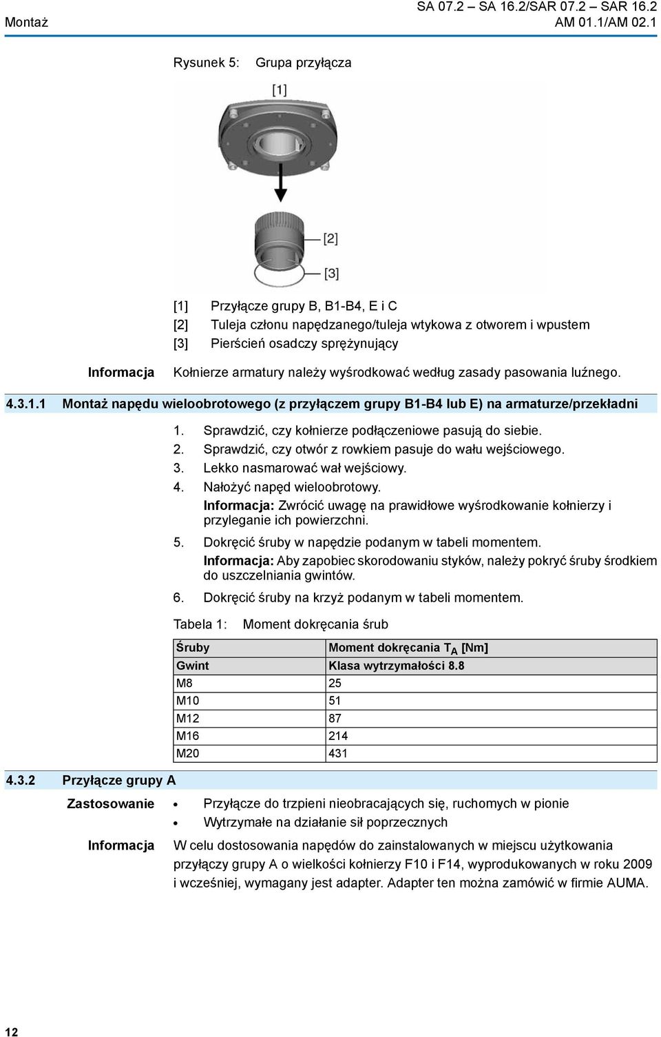 należy wyśrodkować według zasady pasowania luźnego. 4.3.1.1 Montaż napędu wieloobrotowego (z przyłączem grupy B1-B4 lub E) na armaturze/przekładni 1.