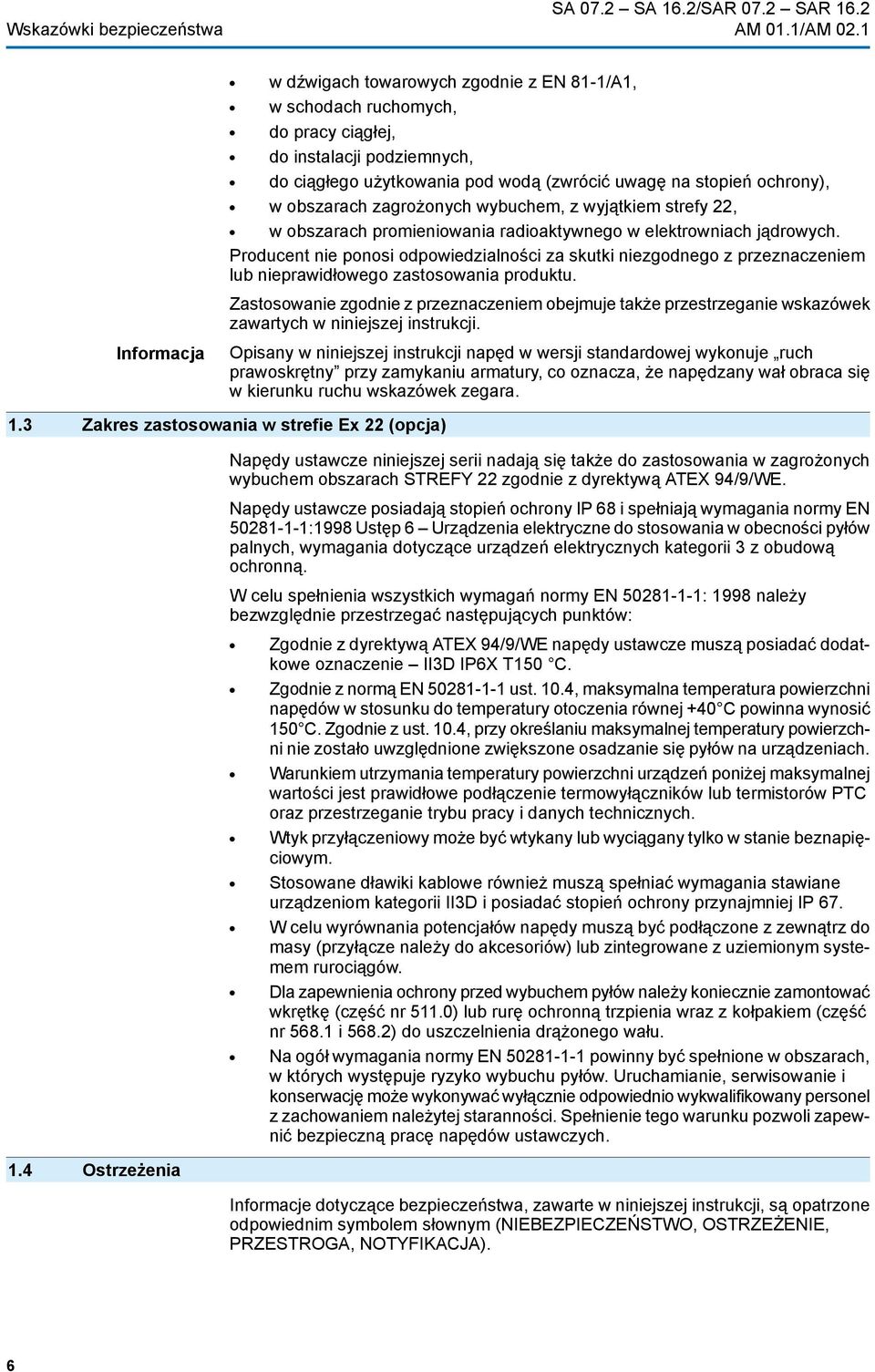 zagrożonych wybuchem, z wyjątkiem strefy 22, w obszarach promieniowania radioaktywnego w elektrowniach jądrowych.