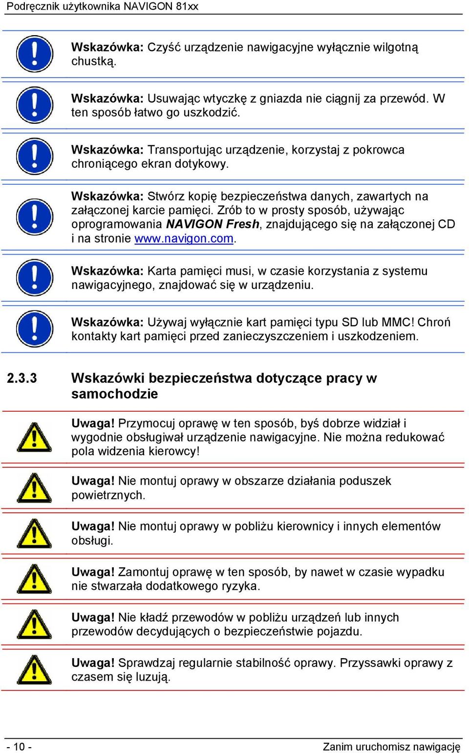 Zrób to w prosty sposób, używając oprogramowania NAVIGON Fresh, znajdującego się na załączonej CD i na stronie www.navigon.com.