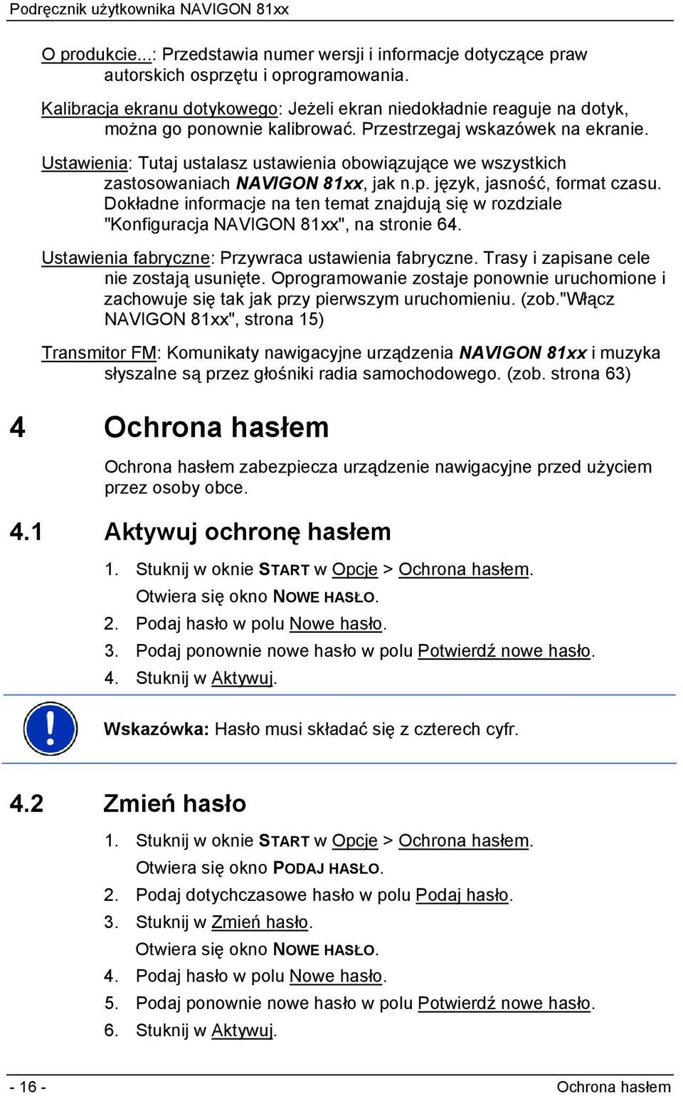 Ustawienia: Tutaj ustalasz ustawienia obowiązujące we wszystkich zastosowaniach NAVIGON 81xx, jak n.p. język, jasność, format czasu.