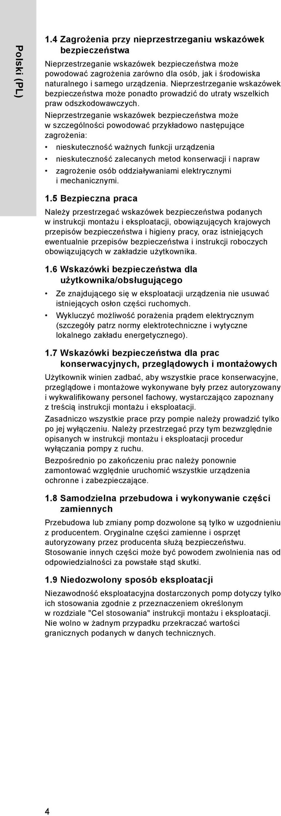 Nieprzestrzeganie wskazówek bezpieczeństwa może w szczególności powodować przykładowo następujące zagrożenia: nieskuteczność ważnych funkcji urządzenia nieskuteczność zalecanych metod konserwacji i