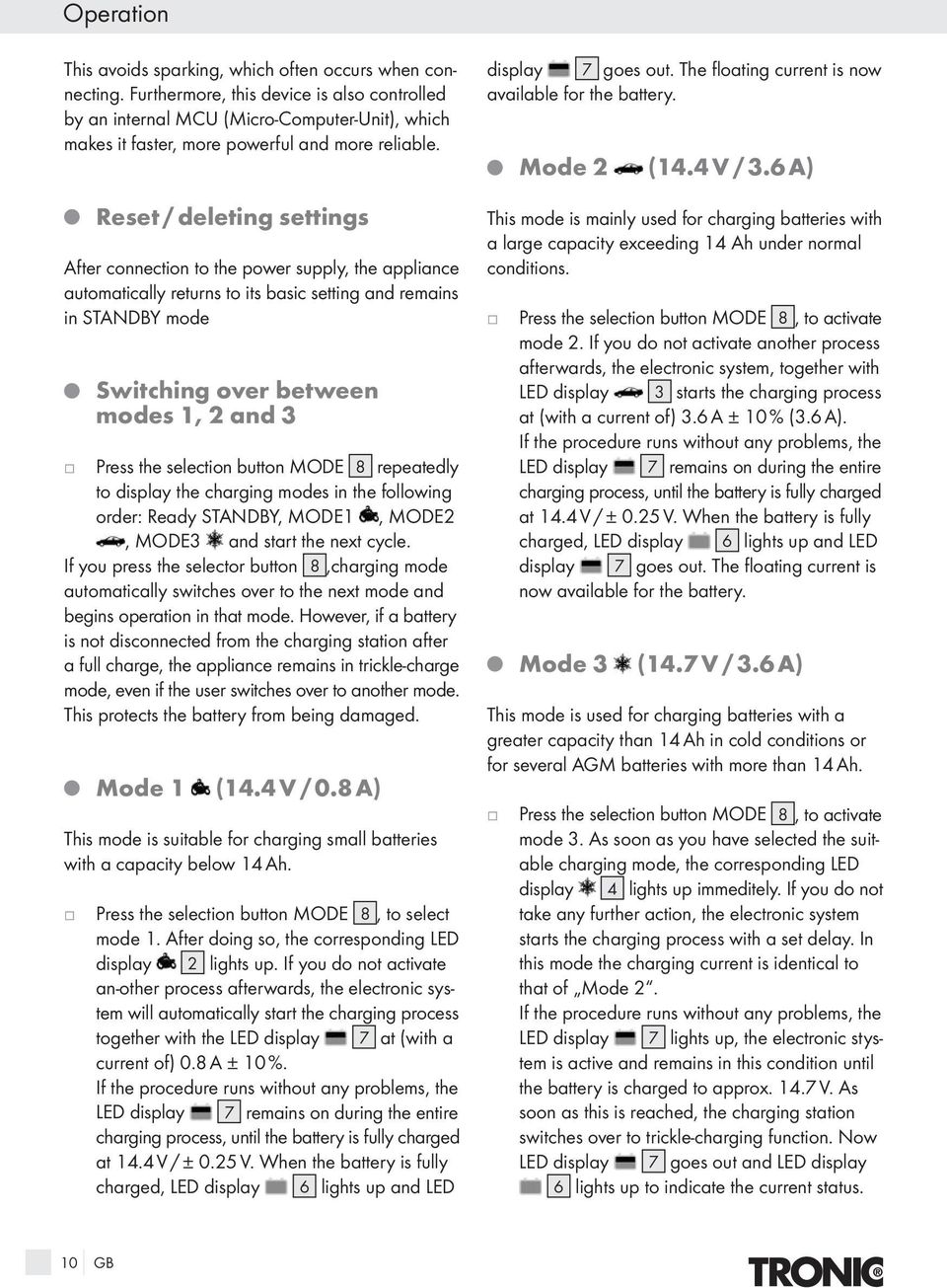 Q Reset / deleting settings After connection to the power supply, the appliance automatically returns to its basic setting and remains in STANDBY mode Q Switching over between modes 1, 2 and 3 Press