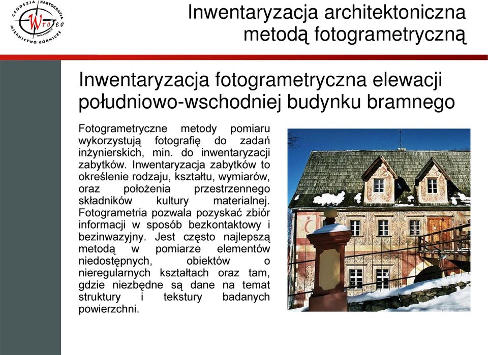 Inwentaryzacja zabytków to określenie rodzaju, kształtu, wymiarów, oraz położenia przestrzennego składników kultury materialnej.