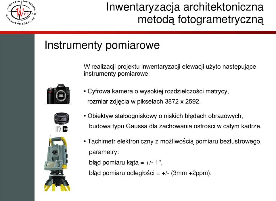 Obiektyw stałoogniskowy o niskich błędach obrazowych, budowa typu Gaussa dla zachowania ostrości w całym kadrze.