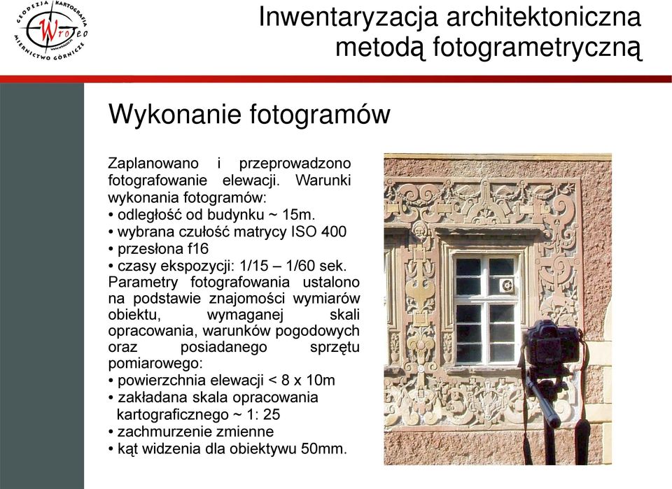 wybrana czułość matrycy ISO 400 przesłona f16 czasy ekspozycji: 1/15 1/60 sek.