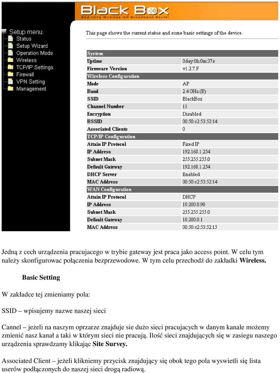 Basic Setting W zakładce tej zmieniamy pola: SSID wpisujemy nazwe naszej sieci Cannel jeżeli na naszym oprzarze znajduje sie dużo sieci pracujacych w danym