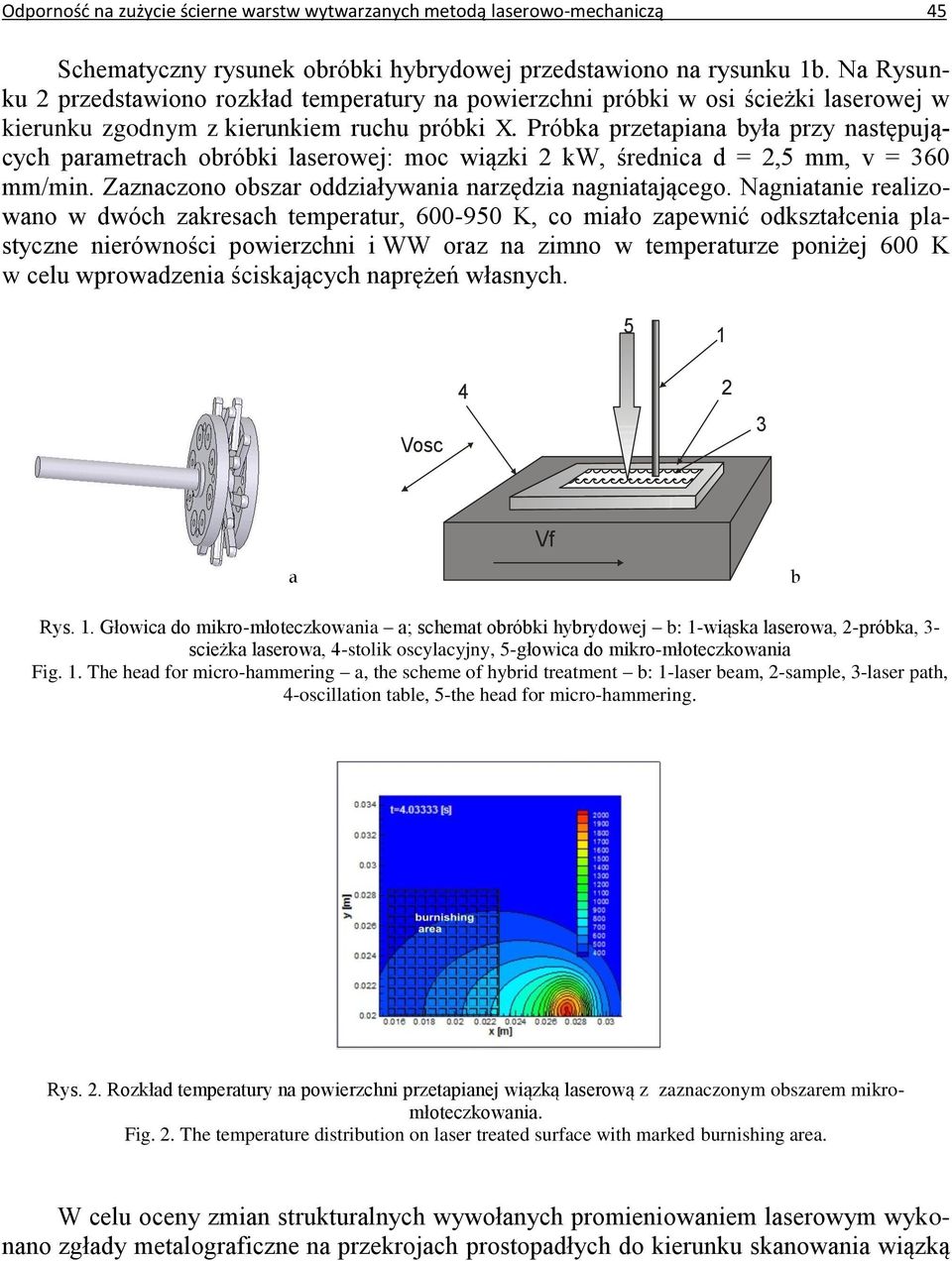 Próbka przetapiana była przy następujących parametrach obróbki laserowej: moc wiązki 2 kw, średnica d = 2,5 mm, v = 360 mm/min. Zaznaczono obszar oddziaływania narzędzia nagniatającego.