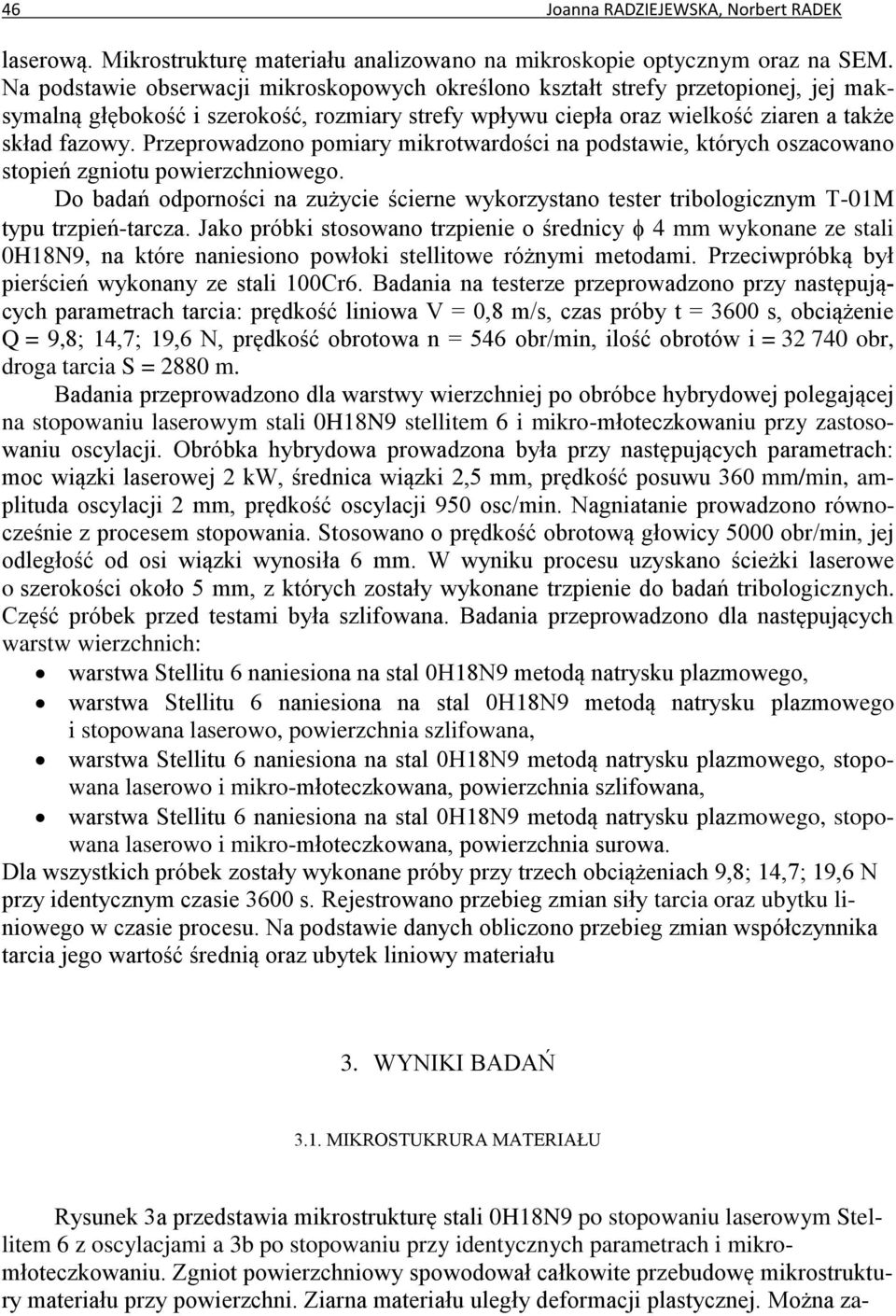 Przeprowadzono pomiary mikrotwardości na podstawie, których oszacowano stopień zgniotu powierzchniowego.