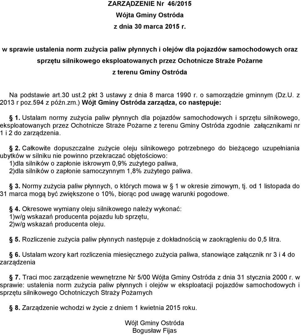 Ustalam normy zużycia paliw płynnych dla pojazdów samochodowych i sprzętu silnikowego, eksploatowanych przez Ochotnicze Straże Pożarne z terenu Gminy Ostróda zgodnie załącznikami nr 1 i 2 do