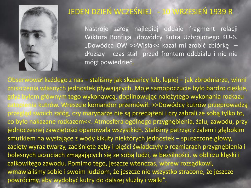 Obserwował każdego z nas staliśmy jak skazańcy lub, lepiej jak zbrodniarze, winni zniszczenia własnych jednostek pływających.