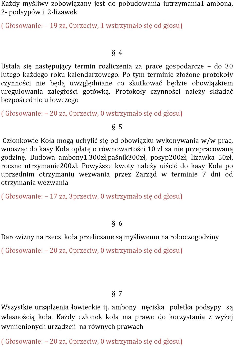 Protokoły czynności należy składać bezpośrednio u łowczego 5 Członkowie Koła mogą uchylić się od obowiązku wykonywania w/w prac, wnosząc do kasy Koła opłatę o równowartości 10 zł za nie przepracowaną