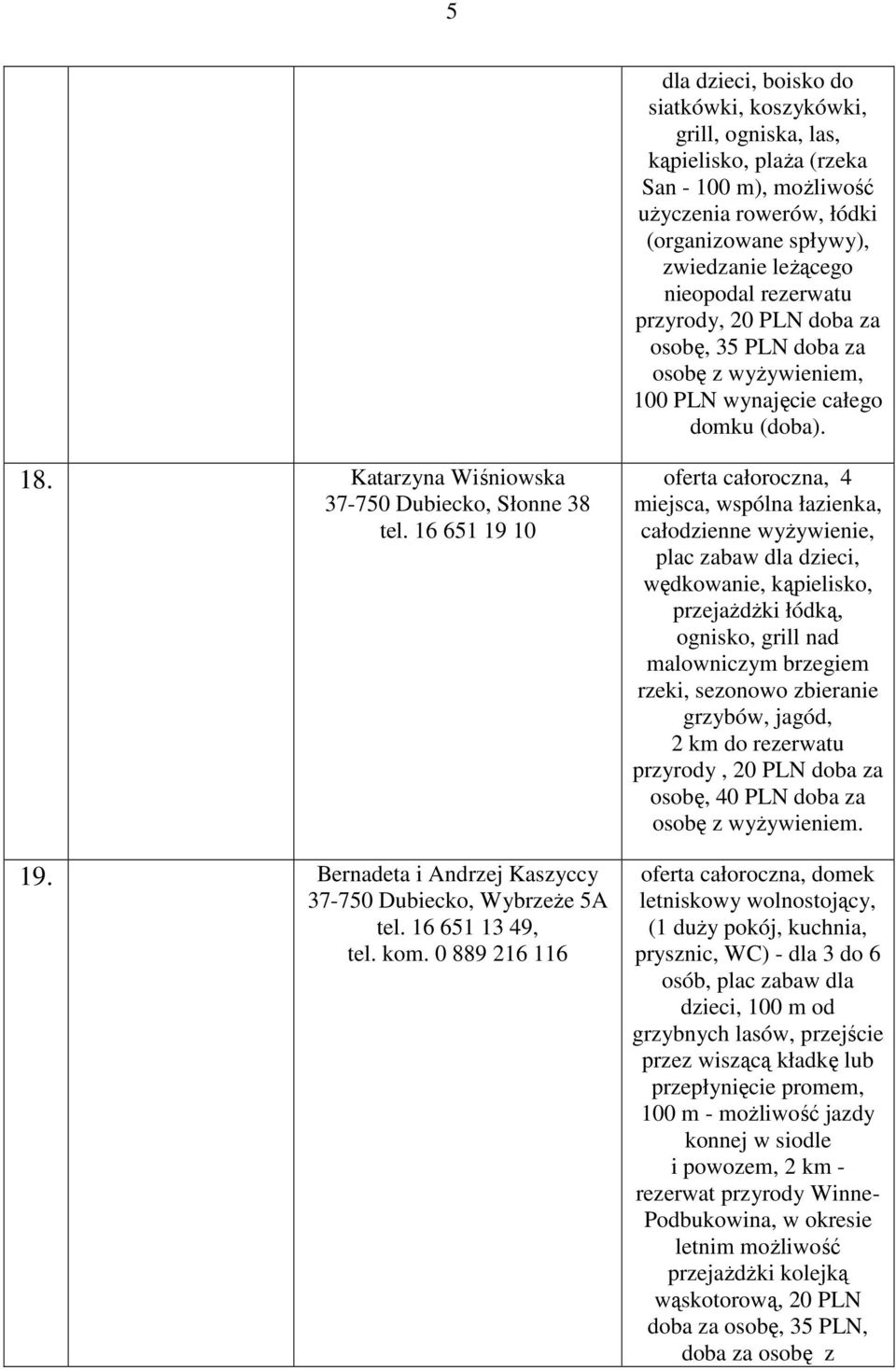 Bernadeta i Andrzej Kaszyccy 37-750 Dubiecko, WybrzeŜe 5A tel. 16 651 13 49, tel. kom.