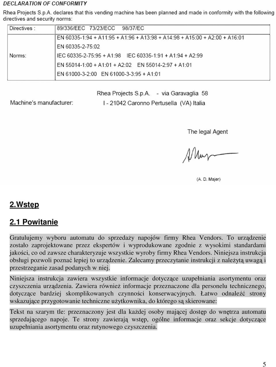 Niniejsza instrukcja obsługi pozwoli poznać lepiej to urządzenie. Zalecamy przeczytanie instrukcji z naleŝytą uwagą i przestrzeganie zasad podanych w niej.