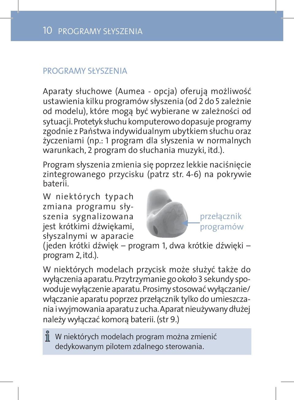 : 1 program dla słyszenia w normalnych warunkach, 2 program do słuchania muzyki, itd.). Program słyszenia zmienia się poprzez lekkie naciśnięcie zintegrowanego przycisku (patrz str.