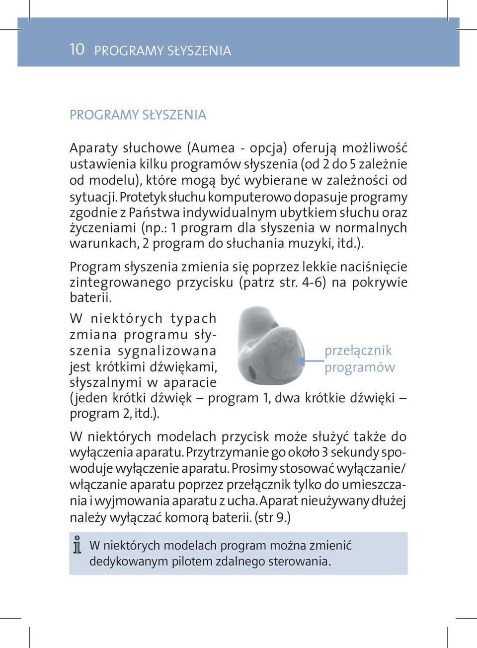 : 1 program dla słyszenia w normalnych warunkach, 2 program do słuchania muzyki, itd.). Program słyszenia zmienia się poprzez lekkie naciśnięcie zintegrowanego przycisku (patrz str.