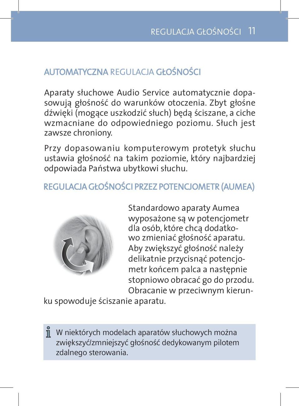 Przy dopasowaniu komputerowym protetyk słuchu ustawia głośność na takim poziomie, który najbardziej odpowiada Państwa ubytkowi słuchu.