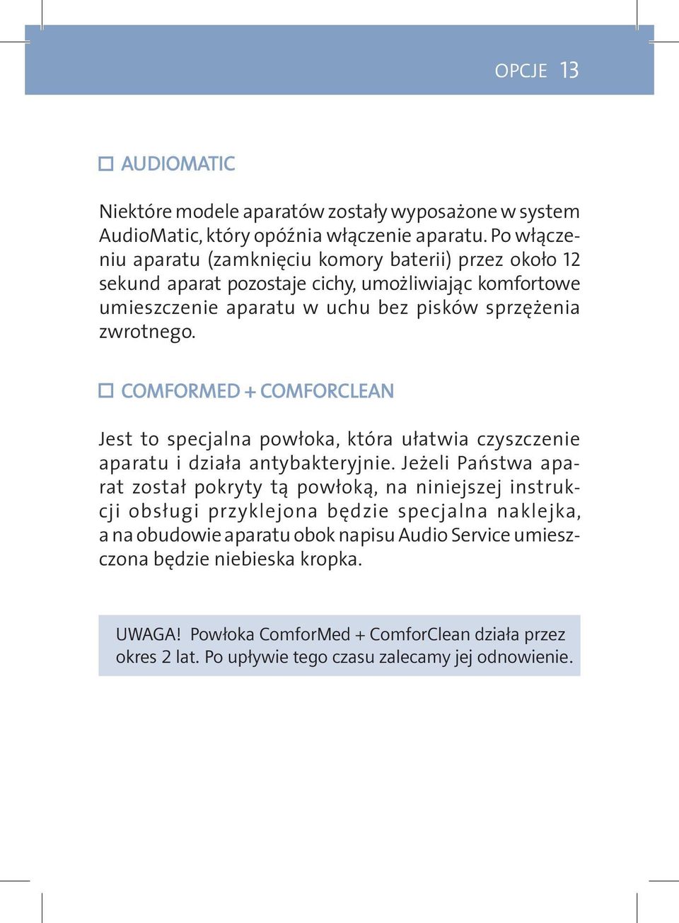 ComforMed + ComforcLean Jest to specjalna powłoka, która ułatwia czyszczenie aparatu i działa antybakteryjnie.