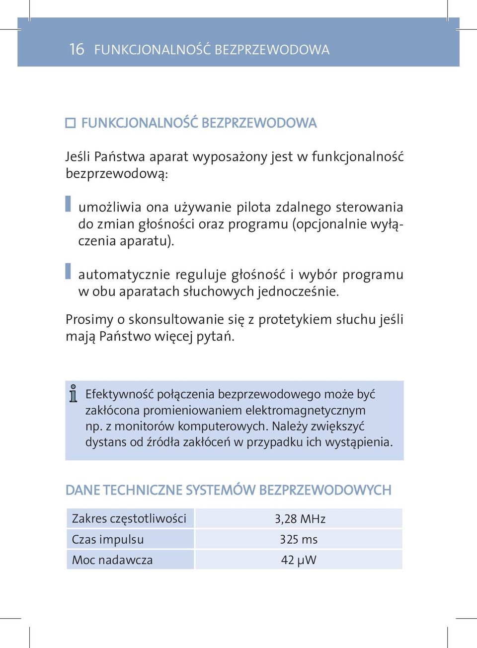 Prosimy o skonsultowanie się z protetykiem słuchu jeśli mają Państwo więcej pytań. Efektywność połączenia bezprzewodowego może być zakłócona promieniowaniem elektromagnetycznym np.