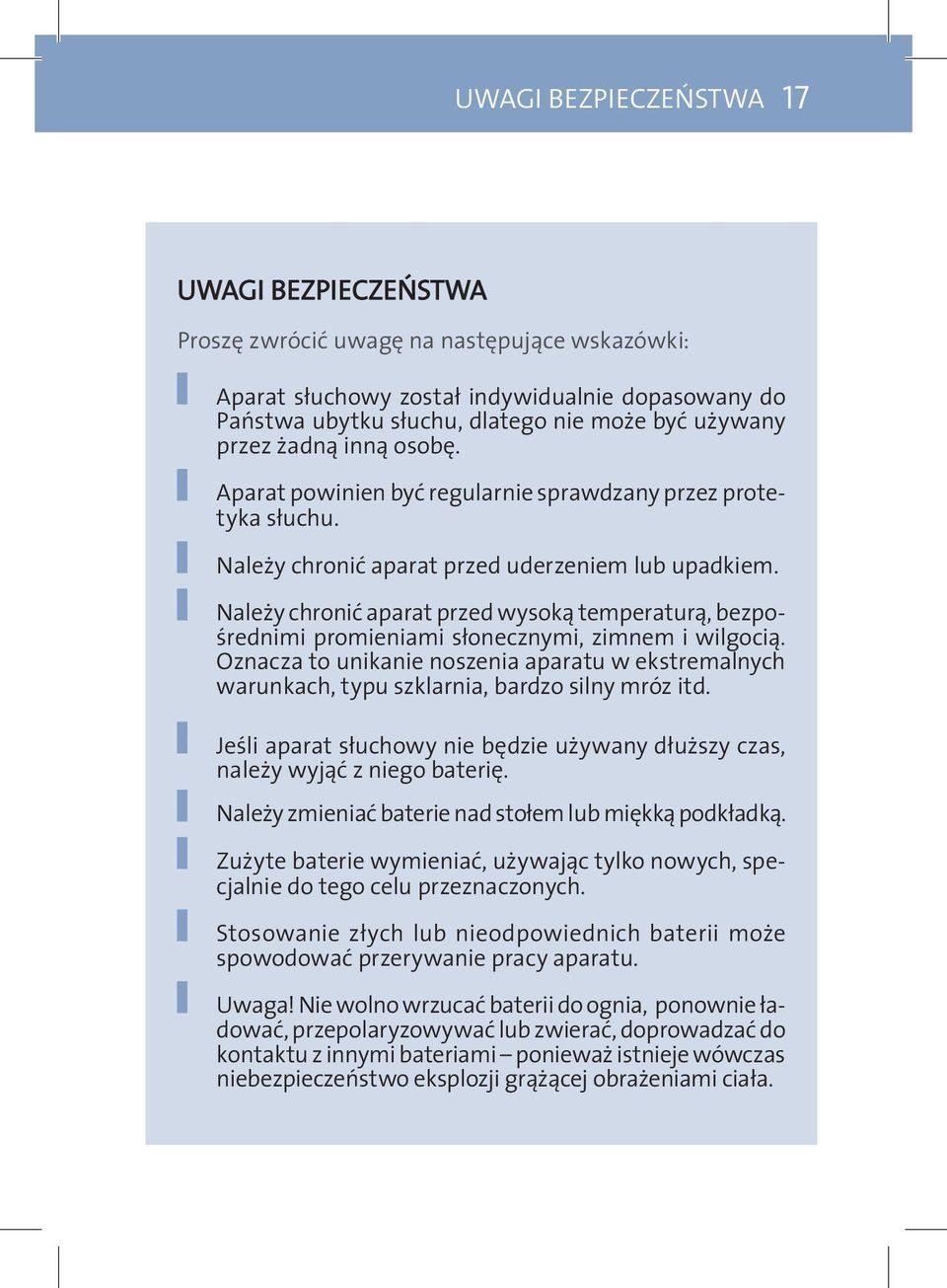 Należy chronić aparat przed wysoką temperaturą, bezpośrednimi promieniami słonecznymi, zimnem i wilgocią.