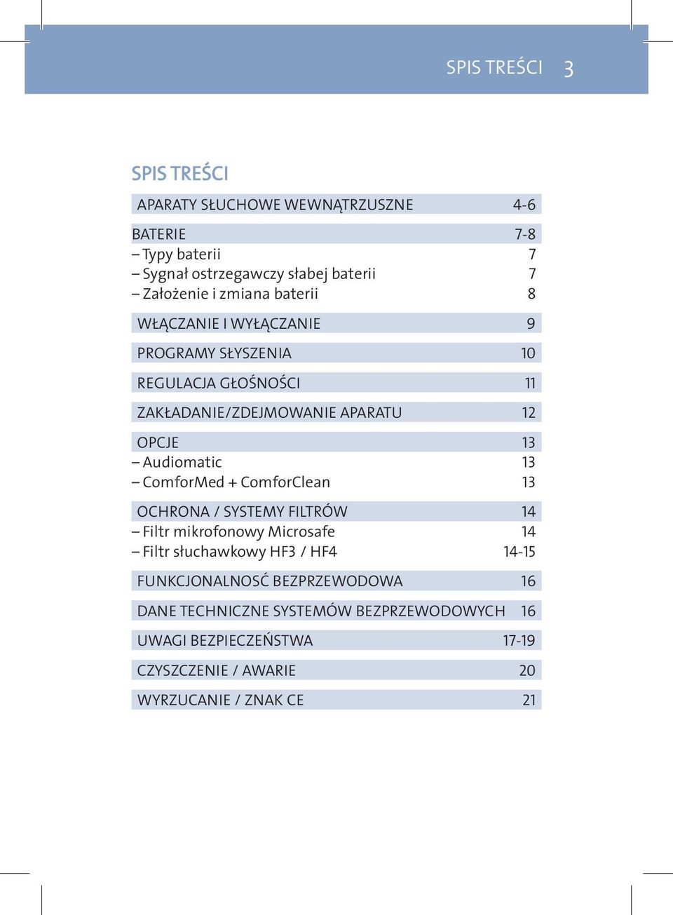 Audiomatic 13 ComforMed + ComforClean 13 OCHRONA / SYSteMY FILtrÓW 14 Filtr mikrofonowy Microsafe 14 Filtr słuchawkowy HF3 / HF4 14-15