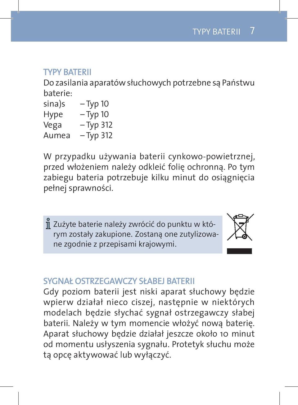 Zostaną one zutylizowane zgodnie z przepisami krajowymi.