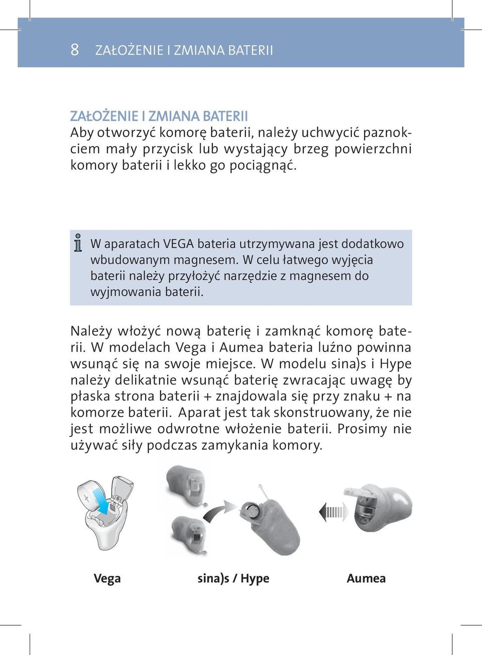 Należy włożyć nową baterię i zamknąć komorę baterii. W modelach Vega i Aumea bateria luźno powinna wsunąć się na swoje miejsce.