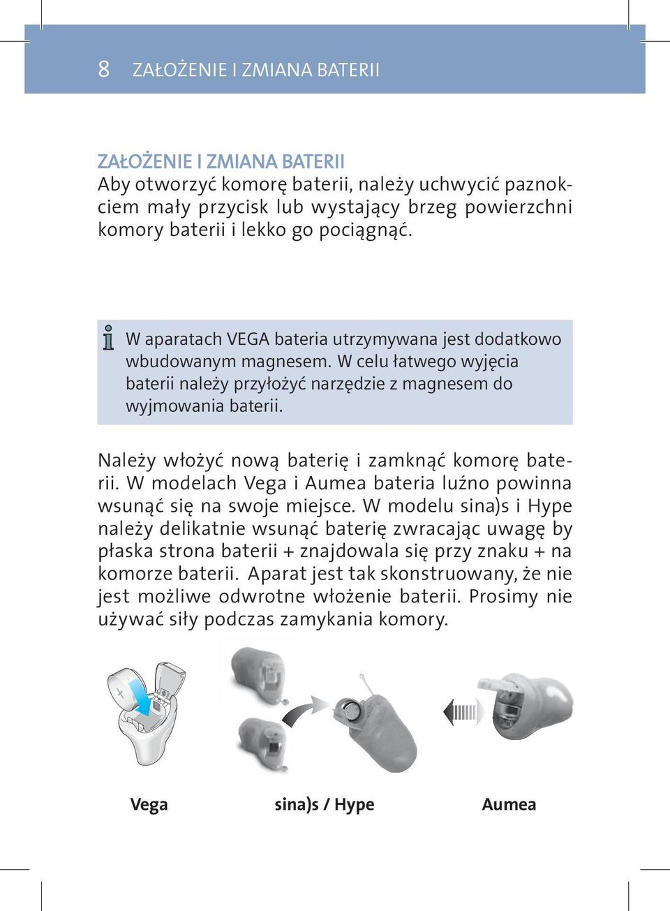 Należy włożyć nową baterię i zamknąć komorę baterii. W modelach Vega i Aumea bateria luźno powinna wsunąć się na swoje miejsce.