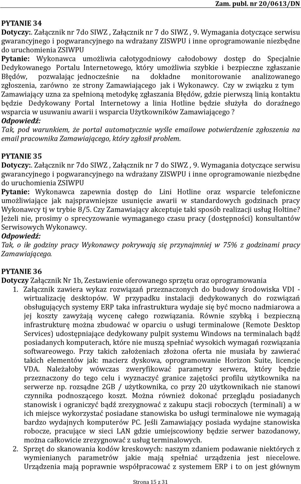 Specjalnie Dedykowanego Portalu Internetowego, który umożliwia szybkie i bezpieczne zgłaszanie Błędów, pozwalając jednocześnie na dokładne monitorowanie analizowanego zgłoszenia, zarówno ze strony